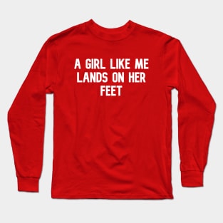 A GIRL LIKE ME LANDS ON HER FEET Long Sleeve T-Shirt